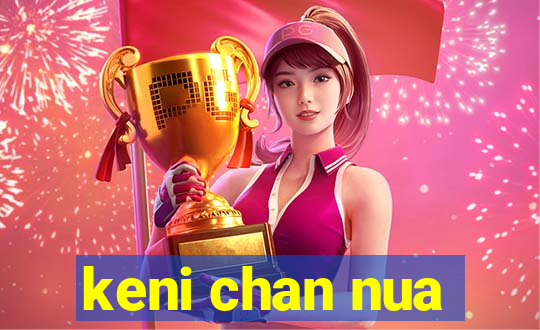keni chan nua